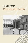 C'era una volta Isernia libro di Damiani Pasquale