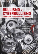 Bullismo e cyberbullismo. Conoscere, informare, formare libro