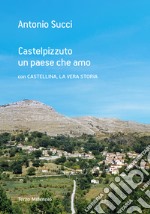 Castelpizzuto un paese che amo con Castellina, la vera storia