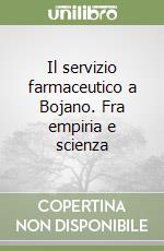 Il servizio farmaceutico a Bojano. Fra empiria e scienza libro