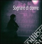 Sograre di donne. Ediz. illustrata libro