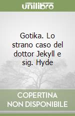 Gotika. Lo strano caso del dottor Jekyll e sig. Hyde libro