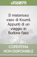 Il misterioso vaso di Koumì. Appunti di un viaggio in Burkina faso