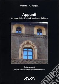 Appunti su una ristrutturazione immobiliare. Orientamenti per un percorso tecnico-economico libro
