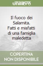 Il fuoco dei Salamita. Fatti e misfatti di una famiglia maledetta libro