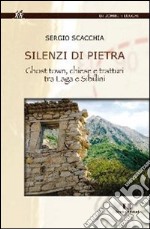 Silenzi di pietra. Ghost town, chiese e tratturi tra Laga e Sibillini