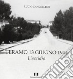 Teramo 13 giugno 1944. L'eccidio