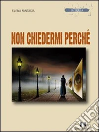 Non chiedermi perchè libro