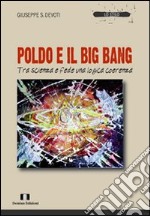 Poldo e il big bang. Tra scienza e fede una logica coerenza libro