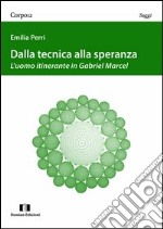 Dalla tecnica alla speranza. L'uomo itinerante in Gabriel Marcel libro