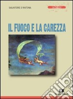 Il fuoco e la carezza libro