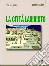 La città labirinto libro