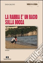 La rabbia è un bacio sulla bocca libro