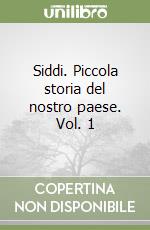 Siddi. Piccola storia del nostro paese. Vol. 1