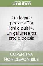 Tra legni e poesie-«Tra ligni e puisii». Un gallurese tra arte e poesia