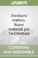 Involucro reattivo. Nuovi materiali per l'architettura libro