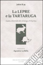 La lepre e la tartaruga. Guida informale alla strategia d'impresa