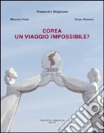 Corea. Un viaggio impossibile? Ediz. illustrata libro