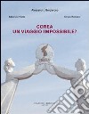 Corea. Un viaggio impossibile? Ediz. illustrata libro