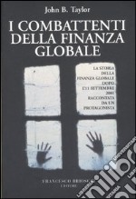 I combattenti della finanza globale. La storia della finanza globale dopo l'11 settembre raccontata da un protagonista