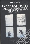 I combattenti della finanza globale. La storia della finanza globale dopo l'11 settembre raccontata da un protagonista libro