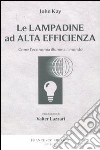 Le lampadine ad alta efficienza. Come l'economia illumina il mondo libro