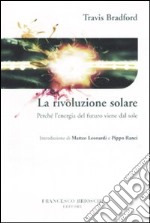 La rivoluzione solare. Perché l'energia del futuro viene dal sole libro