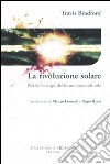 La rivoluzione solare. Perché l'energia del futuro viene dal sole libro