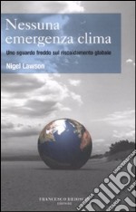 Nessuna emergenza clima. Uno sguardo freddo sul riscaldamento globale libro