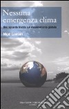 Nessuna emergenza clima. Uno sguardo freddo sul riscaldamento globale libro