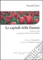 Le capitali della finanza. Uomini e città protagonisti della storia economica