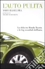 L'auto pulita. La sfida tra Honda Toyota e le big mondiali dell'auto libro