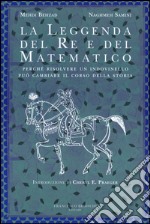 La leggenda del re e del matematico. Perché risolvere un indovinello può cambiare il corso della storia