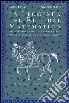 La leggenda del re e del matematico. Perché risolvere un indovinello può cambiare il corso della storia libro