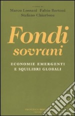 Fondi sovrani. Economie emergenti e squilibri globali libro