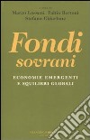 Fondi sovrani. Economie emergenti e squilibri globali libro