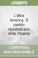 L'altra America. Il partito repubblicano sfida Obama