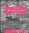 In cerca di eroi. Una storia dell'ingegneria italiana libro