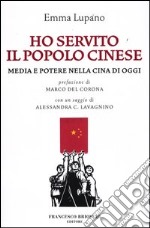 Ho servito il popolo cinese. Media e potere nella Cina di oggi libro