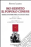 Ho servito il popolo cinese. Media e potere nella Cina di oggi libro