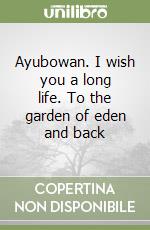 Ayubowan. I wish you a long life. To the garden of eden and back libro