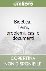 Bioetica. Temi, problemi, casi e documenti libro