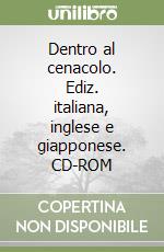 Dentro al cenacolo. Ediz. italiana, inglese e giapponese. CD-ROM libro