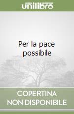 Per la pace possibile libro