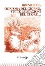 Ogni ora del giorno, tutte le stagioni del cuore... libro