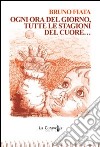 Ogni ora del giorno, tutte le stagioni del cuore... libro