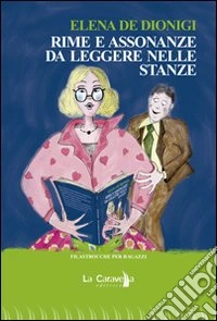 Rime e assonanze da leggere nelle stanze. Ediz. illustrata libro