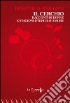 Il cerchio. Racconti di donne e stagioni d'odio e d'amore libro