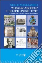 «Massaro Michele». Il delitto inesistente. Storia di un grave errore giudiziario