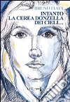 Intanto la cerea donzella dei cieli... libro di Fiata Bruno